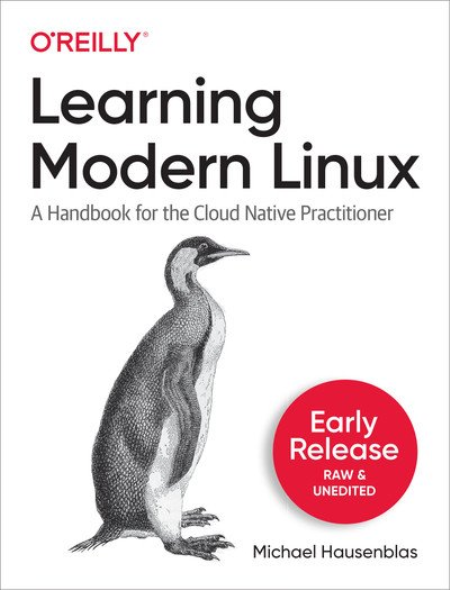 Learning Modern Linux (Fourth Early Release) Learning Modern Linux (Fourth Early Release)
