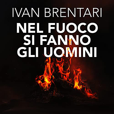 Ivan Brentari - Nel fuoco si fanno gli uomini (2023) (mp3 - 128 kbps)