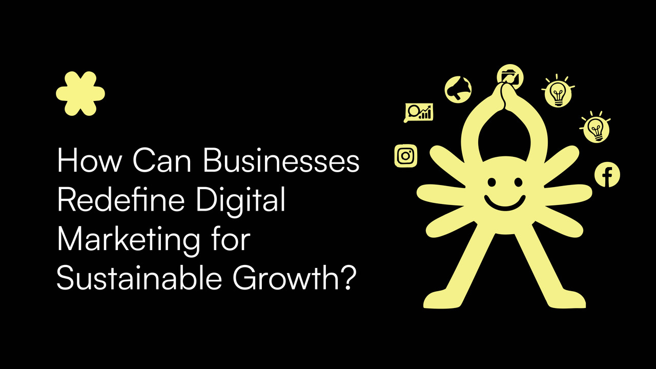 How Can Businesses Redefine Digital Marketing for Sustainable Growth?