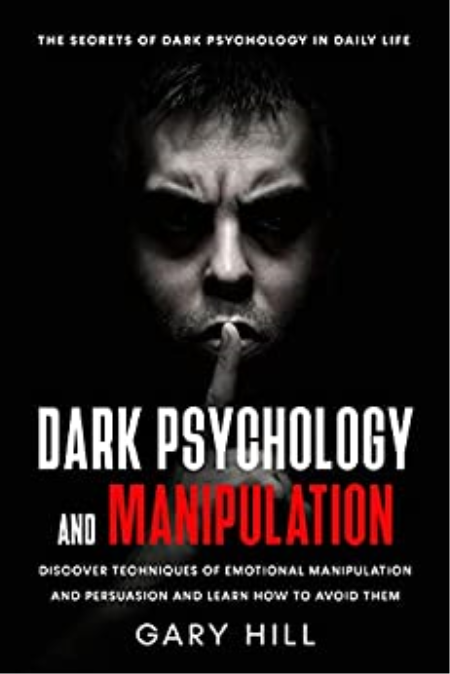 Dark Psychology and Manipulation: The Secrets of Dark Psychology in Daily Life. Discover Techniques of Emotional Manipulation
