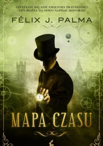 Felix J. Palma - Trylogia wiktoriańska. Mapa czasu (2014)