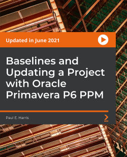 Baselines and Updating a Project with Oracle Primavera P6 PPM | Packt