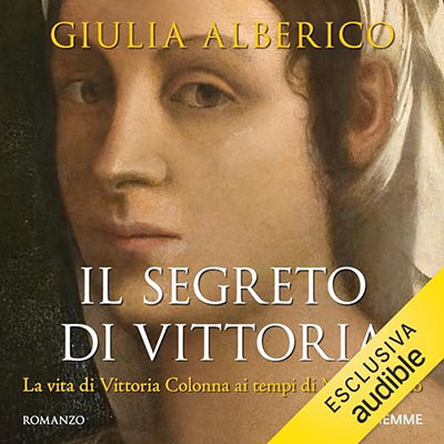 Giulia Alberico - Il segreto di Vittoria꞉ La misteriosa relazione tra Vittoria Colonna e Michelangelo (2024) (mp3 - 128 kbps)