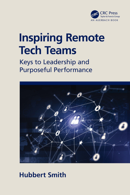 Inspiring Remote Tech Teams: Keys to Leadership and Purposeful Performance (True EPUB)