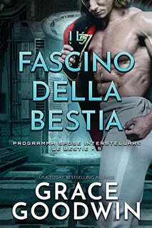 Grace Goodwin - Programma Spose Interstellari: Le Bestie Vol. 05. Il fascino della bestia (2022)