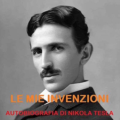 Nikola Tesla - Le mie invenzioni (2021) (mp3 - 128 kbps)