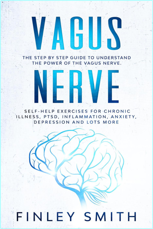 Vagus Nerve The Step By Step Guide To Understand The Power Of The Vagus Nerve Self Help Exercises (Finley Smith)