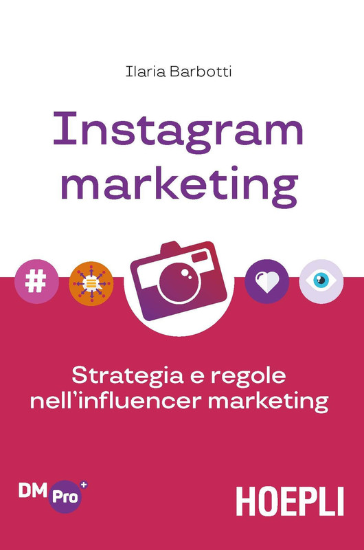 Ilaria Barbotti - Instagram marketing. Strategia e regole nell'influencer marketing (2018)