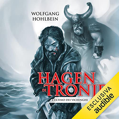 Wolfgang Hohlbein - Hagen di Tronje꞉ L'ultimo dei vichinghi (2022) (mp3 - 128 kbps)