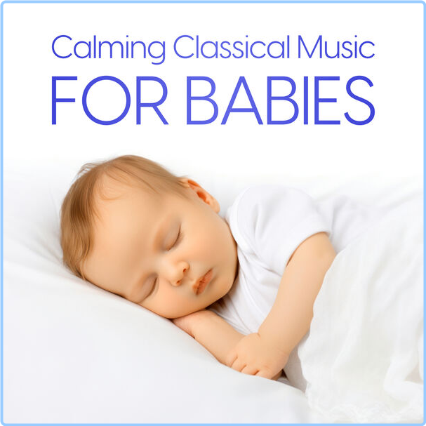 Various Artists - Calming Classical Music For Babies (2024) [320 Kbps] 10clawdpc2r5