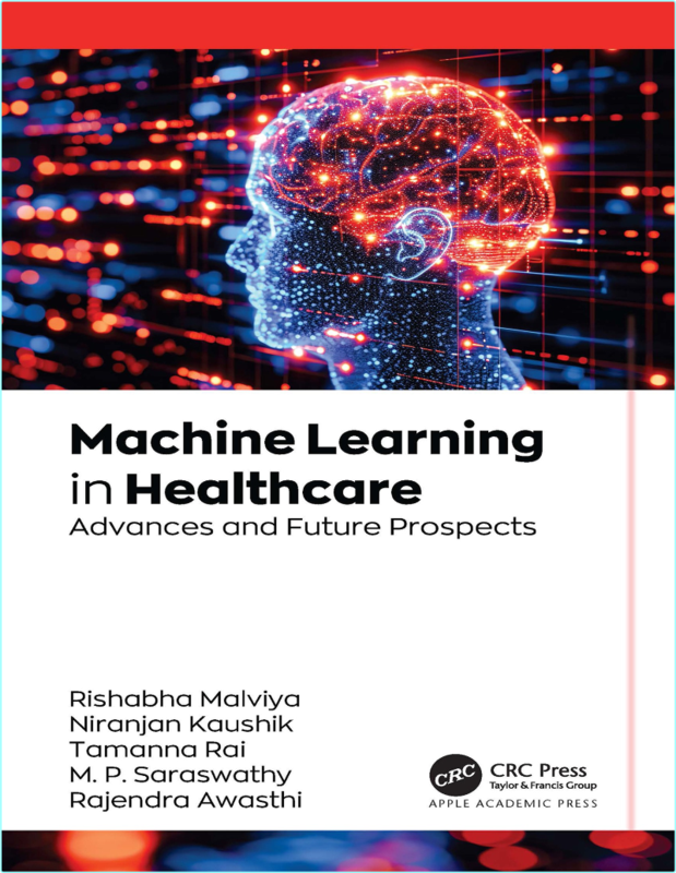 Machine Learning In Healthcare Advances And Future Prospects (2026) (Rishabha Malviya & Niranjan Kaushik & Tamanna Rai & M. P. Saraswathy & Rajendr…