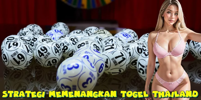 Strategi Memenangkan Togel Thailand
