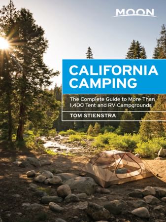 Moon California Camping: The Complete Guide to More Than 1,400 Tent and RV Campgrounds (Moon Outd...