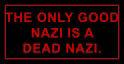 The only good nazi is a dead nazi