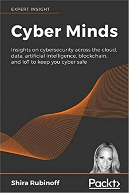 Cyber Minds: Insights on cybersecurity across the cloud, data, artificial intelligence, blockchain & IoT to keep you cyber safe