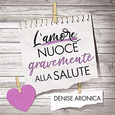 Denise Aronica - L'amore nuoce gravemente alla salute (2021) (mp3 - 128 kbps)