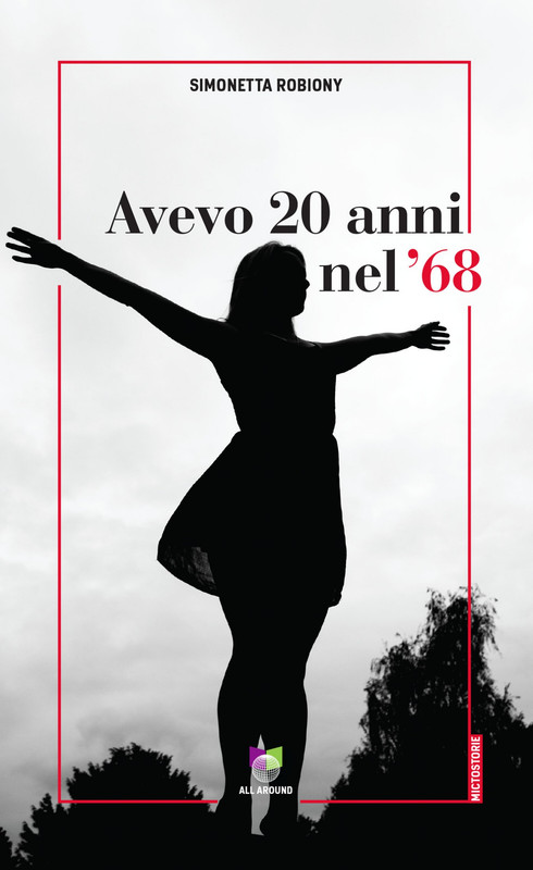 Simonetta Robiony – Avevo 20 anni nel ’68 (2021)