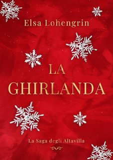 Elsa Lohengrin - La Saga degli Altavilla Vol. 2. La Ghirlanda (2024)