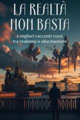 AA.VV. – La realtà non basta. I migliori racconti russi tra realismo e allucinazione (2025)