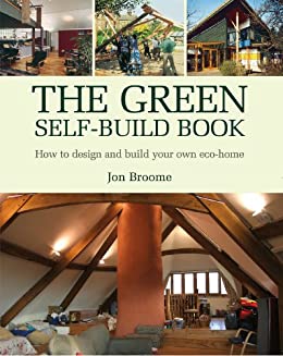 The Green Self-Build Book How to Design and Build Your Own Eco-Home By Jon Broome The Green Self-Build Book How to Design and Build Your Own Eco-Home By Jon Broome