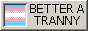 Better a tranny than a terf button