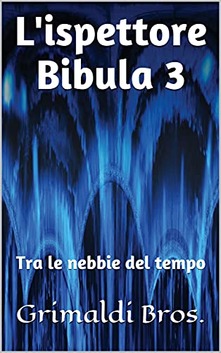 (Valerio)Grimaldi Bros. – L’ispettore Bibula 3: Tra le nebbie del tempo (2021) (Valerio)Grimaldi Bros. – L’ispettore Bibula 3: Tra le nebbie del tempo (2021)