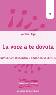 Valeria Alpi - La voce a te dovuta. Donne con disabilità e violenza di genere (2024)