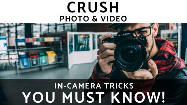 CRUSH Photo & Video 12 In-Camera Tricks You Must Know! CRUSH Photo & Video 12 In-Camera Tricks You Must Know!