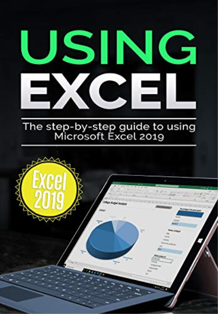 Using Excel 2019: The Step-by-step Guide to Using Microsoft Excel 2019 (Using Microsoft Office Book 2)