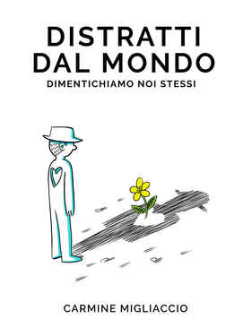 Carmine Migliaccio – Distratti dal mondo dimentichiamo noi stessi (2021) Carmine Migliaccio – Distratti dal mondo dimentichiamo noi stessi (2021)