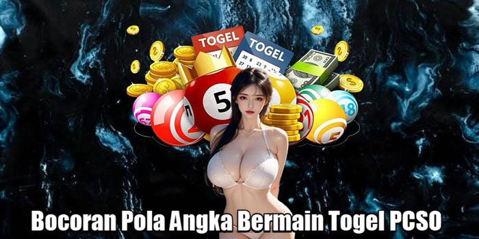 Bocoran Pola Angka Bermain Togel PCSO