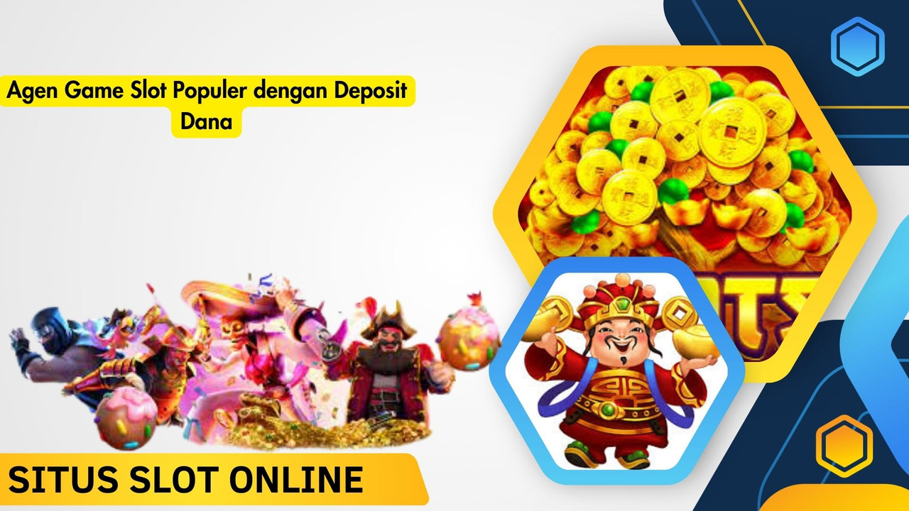 Agen Game Slot Populer dengan Deposit Dana