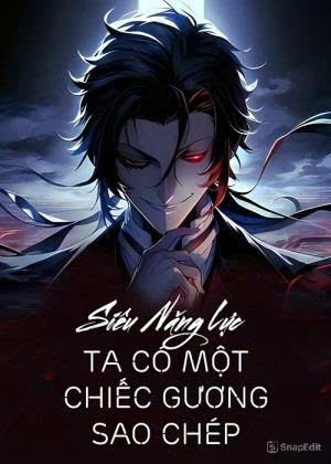 Siêu Năng Lực: Ta Có Một Chiếc Gương Sao Chép