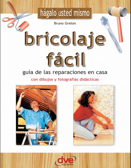 Bricolaje fácil. Guía de las reparaciones en casa - Bruno Grelon (PDF + Epub) [VS]