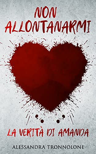 Alessandra Tronnolone - Non allontanarmi. La verità di Amanda (2022)
