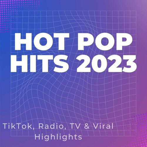 VA - Hot Pop Hits 2023 - TikTok, Radio, TV & Viral Highlights (2023) Mp3