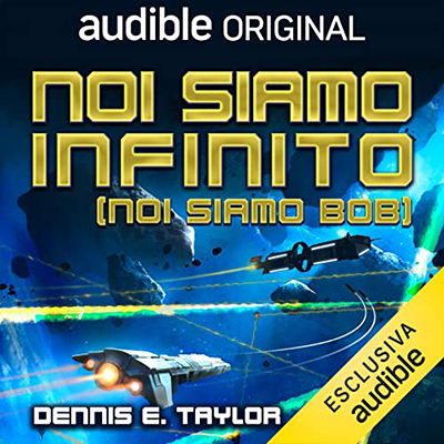 Dennis E. Taylor - Noi siamo infinito (Noi siamo Bob) (2023) (mp3 - 128 kbps)