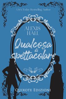 Alexis Hall - Something fabulous serie Vol. 2. Qualcosa di spettacolare (2024)