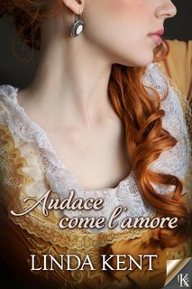 Linda Kent - Audace come l'amore (Amori Regency Vol. 3) (2025)