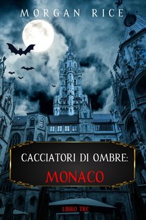 Morgan Rice - Cacciatori di ombre. Monaco (Libro 3) (2021)
