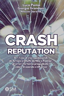 Luca Poma, Giorgia Grandoni, Alessio Garzina - Crash reputation. Gli errori che hanno pregiudicato il valore di aziende e influencer (2024)