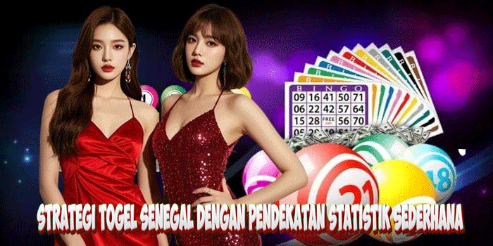 Panduan Togel Strategi Togel Senegal Dengan Pendekatan Statistik Sederhana
