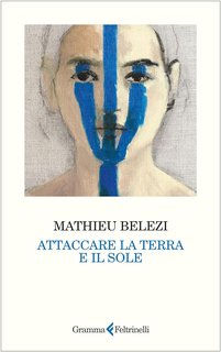 Mathieu Belezi - Attaccare la terra e il sole (2024)