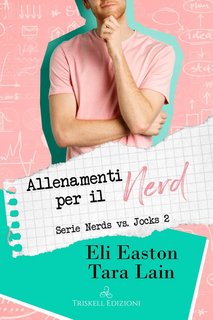 Eli Easton, Tara Lain – Nerds VS Jocks Vol. 2. Allenamenti per il Nerd (2022)