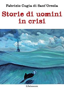 Fabrizio Cugia di Sant'Orsola - Storie di uomini in crisi (2013)