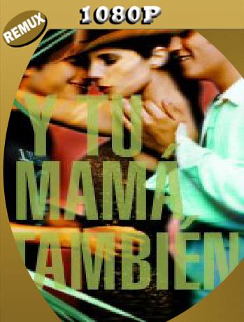 Y Tu Mamá También (2001) Remux [1080p] [Latino] [GoogleDrive] [RangerRojo]