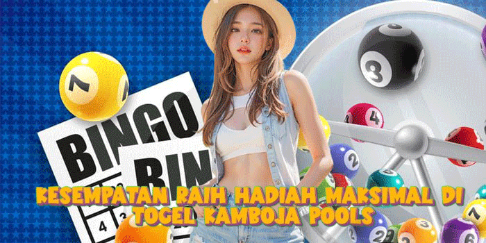 Kesempatan Raih Hadiah Maksimal Di Togel Kamboja Pools