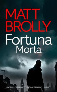 Matt Brolly - Ispettore Capo Michael Lambert 2. Fortuna Morta (2024)