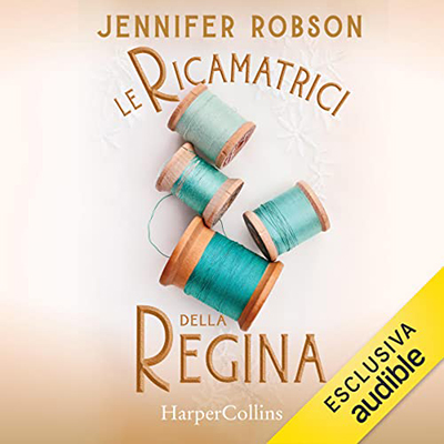 Jennifer Robson - Le ricamatrici della regina (2022) (mp3 - 128 kbps)
