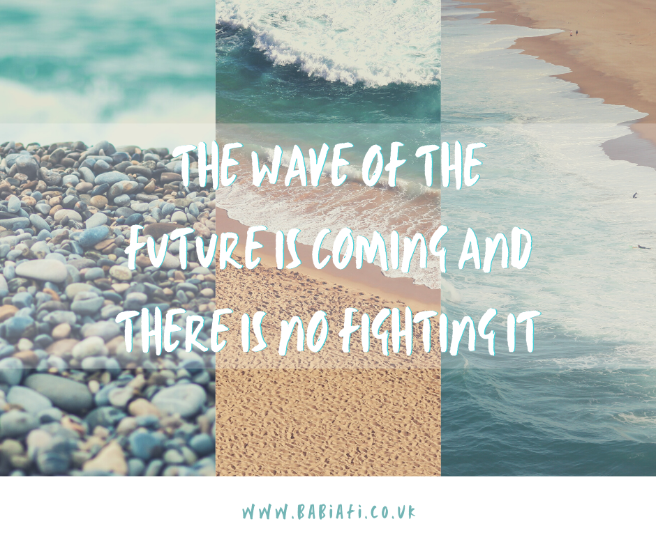 The wave of the future is coming and there is no fighting it